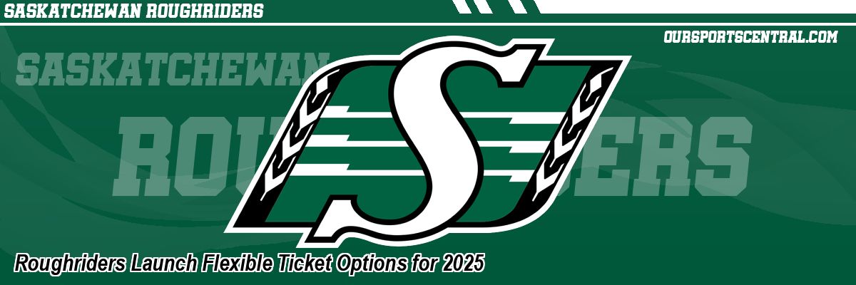 Roughriders Launch Flexible Ticket Options for 2025