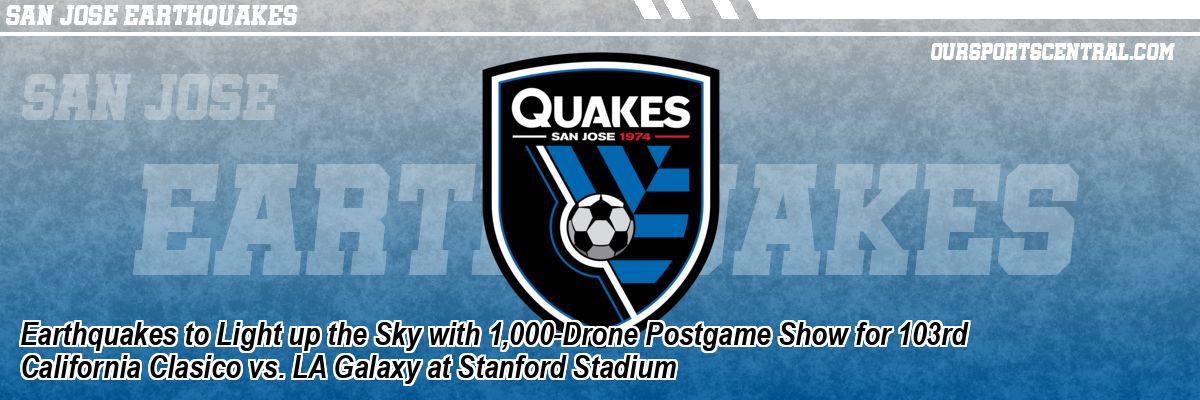 Earthquakes to Light up the Sky with 1,000-Drone Postgame Show for 103rd California Clasico vs. LA Galaxy at Stanford Stadium
