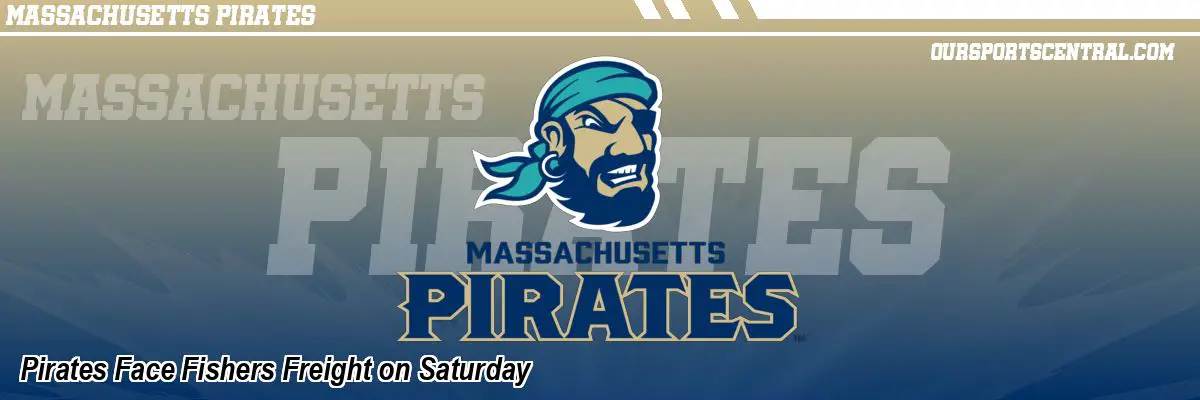 Pirates Face Fishers Freight on Saturday