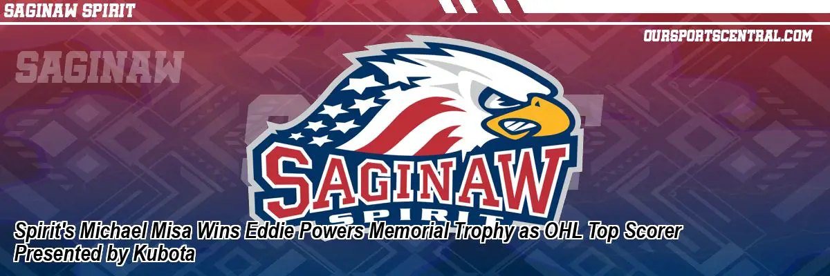 Spirit's Michael Misa Wins Eddie Powers Memorial Trophy as OHL Top Scorer Presented by Kubota