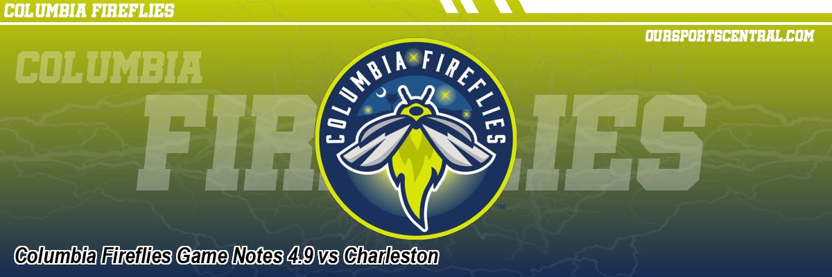 Columbia Fireflies Game Notes 4.9 vs Charleston