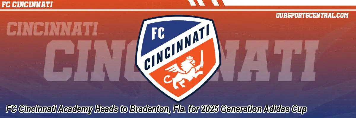 FC Cincinnati Academy Heads to Bradenton, Fla. for 2025 Generation Adidas Cup
