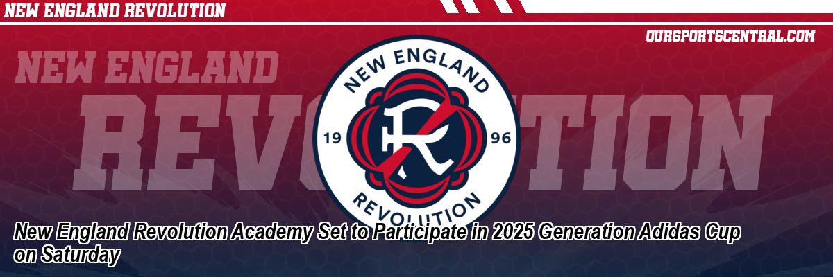New England Revolution Academy Set to Participate in 2025 Generation Adidas Cup on Saturday