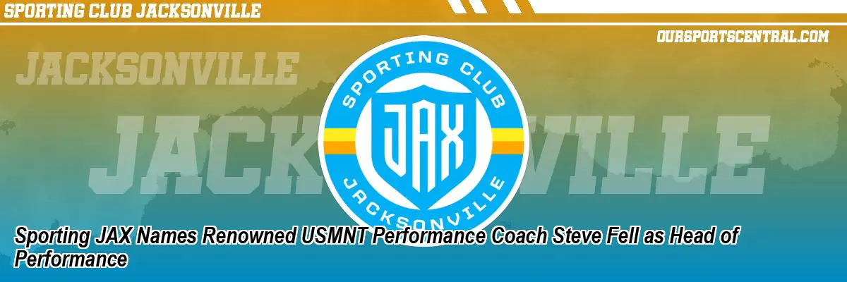Sporting JAX Names Renowned USMNT Performance Coach Steve Fell as Head of Performance