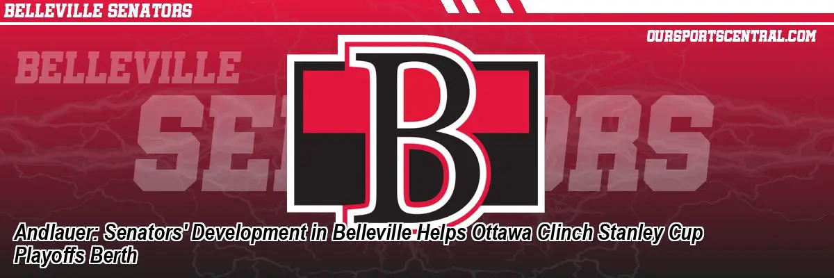 Andlauer: Senators' Development in Belleville Helps Ottawa Clinch Stanley Cup Playoffs Berth