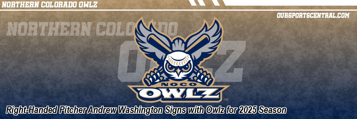 Right-Handed Pitcher Andrew Washington Signs with Owlz for 2025 Season