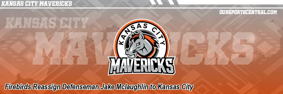 Firebirds Reassign Defenseman Jake Mclaughlin to Kansas City