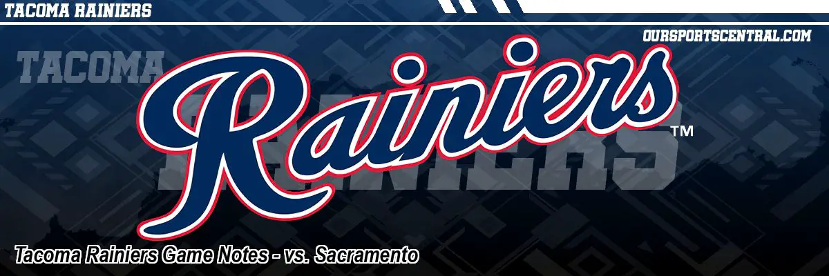 Tacoma Rainiers Game Notes - vs. Sacramento