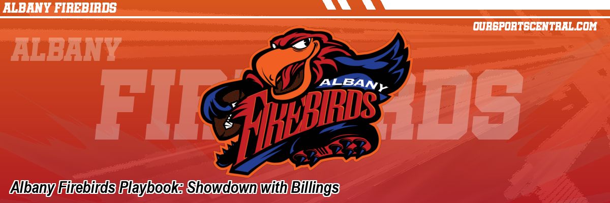 Albany Firebirds Playbook: Showdown with Billings