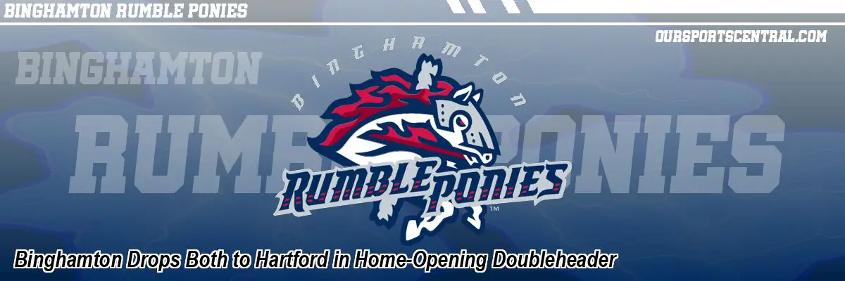 Binghamton Drops Both to Hartford in Home-Opening Doubleheader