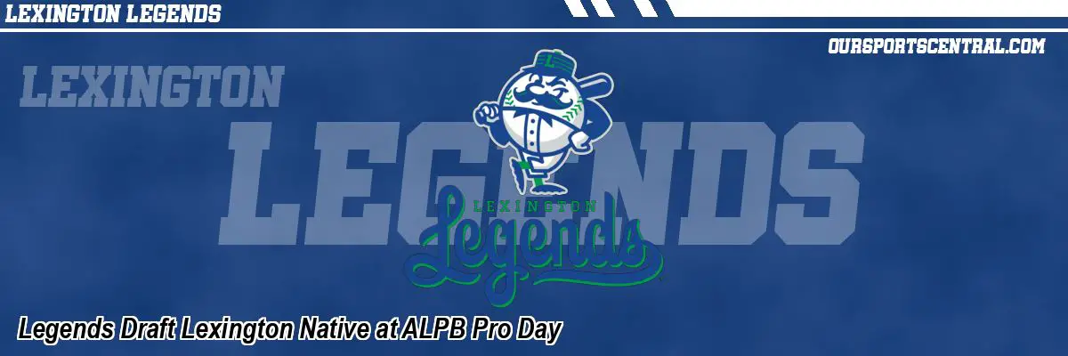 Legends Draft Lexington Native at ALPB Pro Day