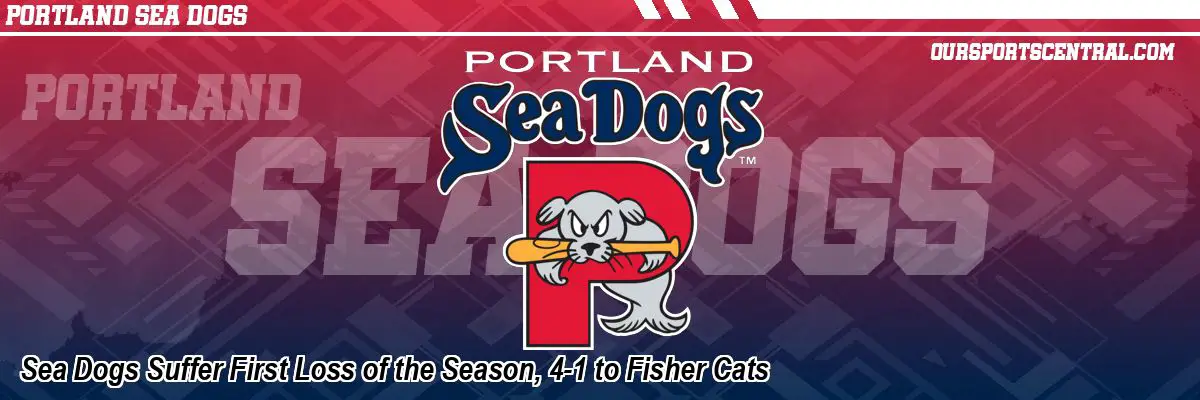 Sea Dogs Suffer First Loss of the Season, 4-1 to Fisher Cats