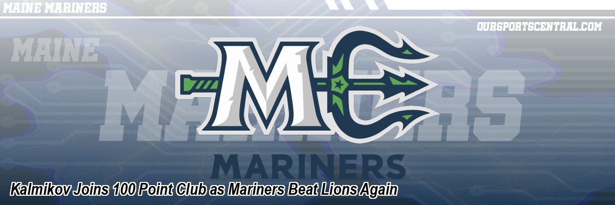 Kalmikov Joins 100 Point Club as Mariners Beat Lions Again