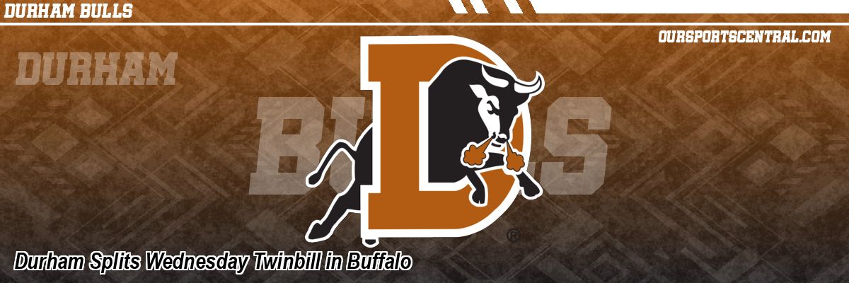 Durham Splits Wednesday Twinbill in Buffalo