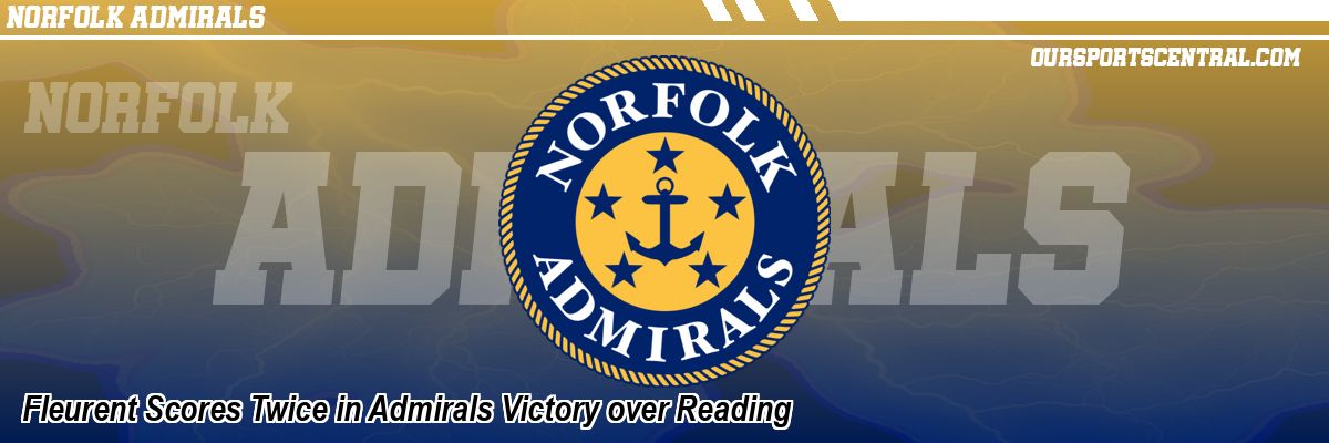 Fleurent Scores Twice in Admirals Victory over Reading