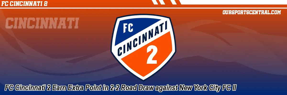 FC Cincinnati 2 Earn Extra Point in 2-2 Road Draw against New York City FC II