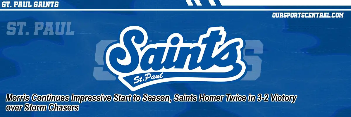 Morris Continues Impressive Start to Season, Saints Homer Twice in 3-2 Victory over Storm Chasers
