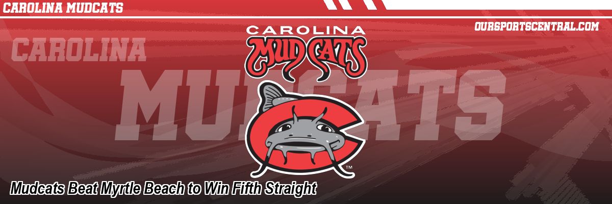 Mudcats Beat Myrtle Beach to Win Fifth Straight