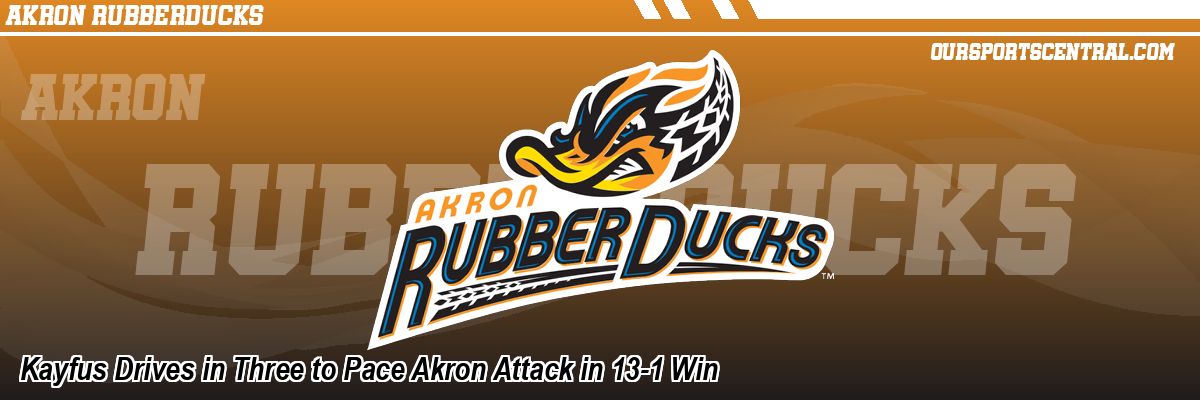 Kayfus Drives in Three to Pace Akron Attack in 13-1 Win