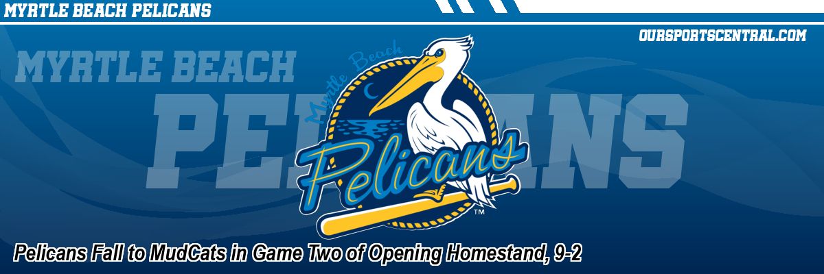 Pelicans Fall to MudCats in Game Two of Opening Homestand, 9-2