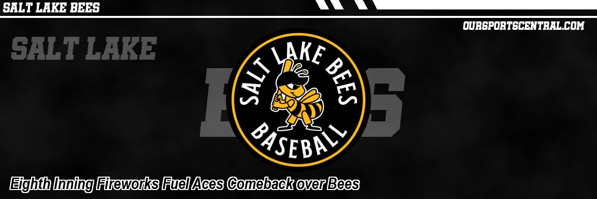 Eighth Inning Fireworks Fuel Aces Comeback over Bees