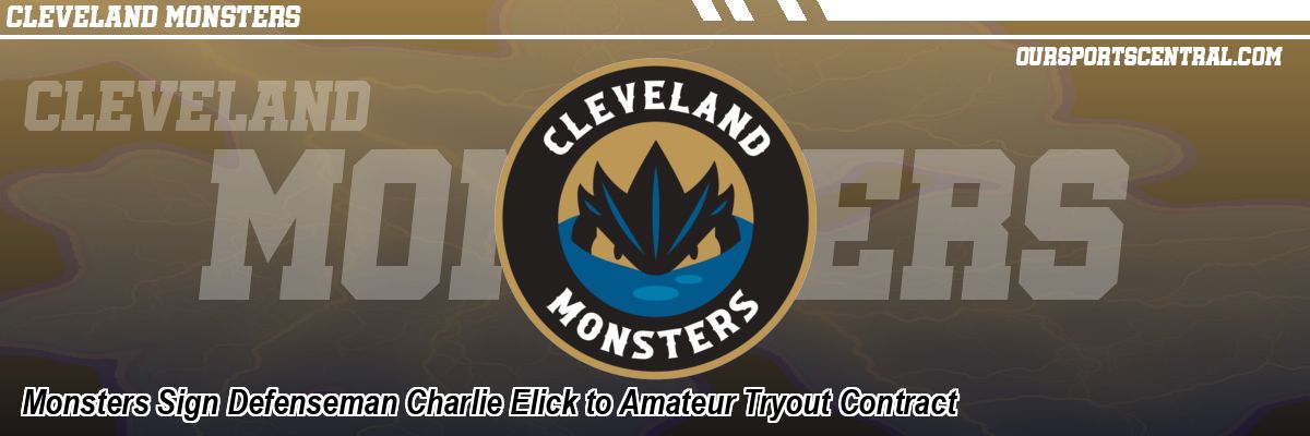 Monsters Sign Defenseman Charlie Elick to Amateur Tryout Contract
