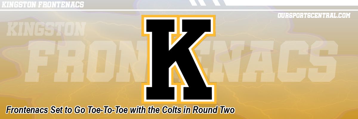 Frontenacs Set to Go Toe-To-Toe with the Colts in Round Two