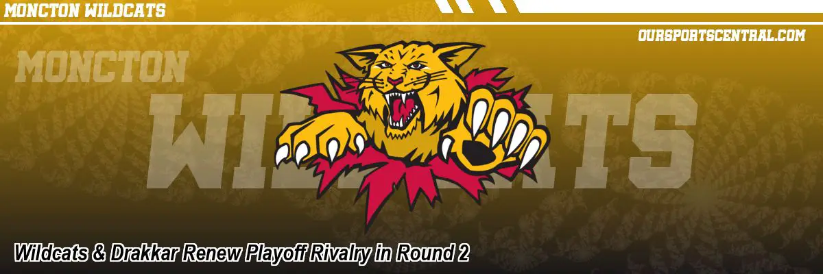 Wildcats & Drakkar Renew Playoff Rivalry in Round 2