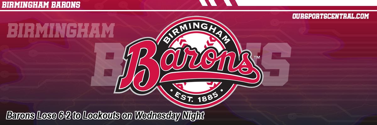 Barons Lose 6-2 to Lookouts on Wednesday Night