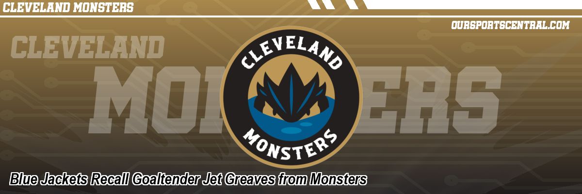 Blue Jackets Recall Goaltender Jet Greaves from Monsters