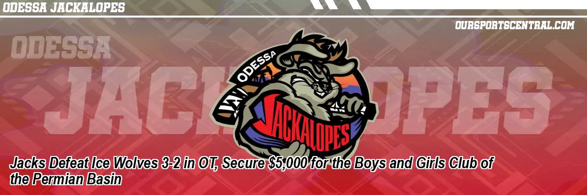 Jacks Defeat Ice Wolves 3-2 in OT, Secure $5,000 for the Boys and Girls Club of the Permian Basin