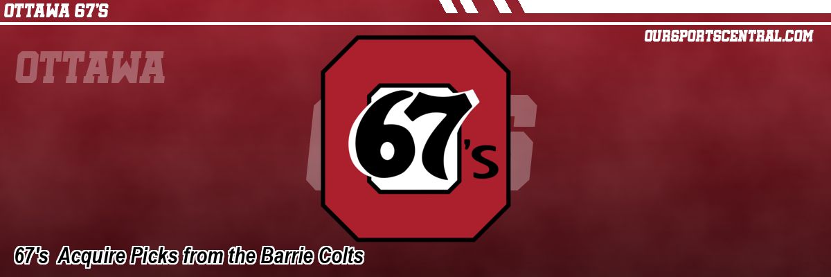 67's  Acquire Picks from the Barrie Colts