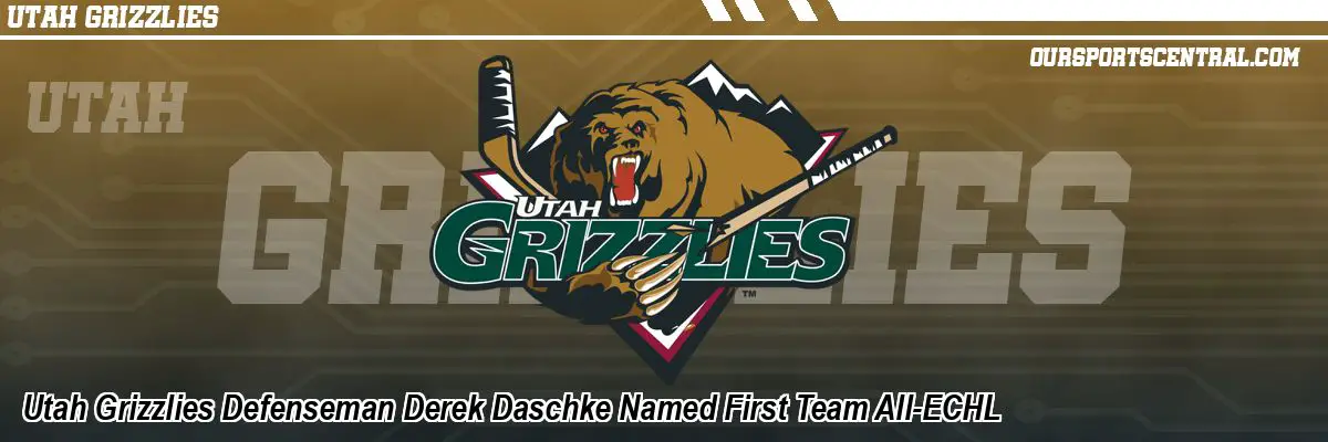 Utah Grizzlies Defenseman Derek Daschke Named First Team All-ECHL