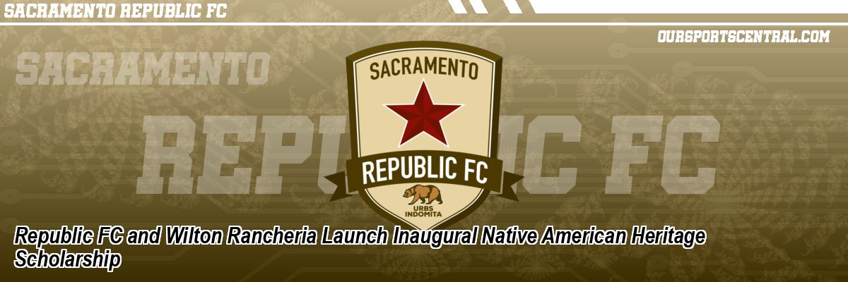 Republic FC and Wilton Rancheria Launch Inaugural Native American Heritage Scholarship