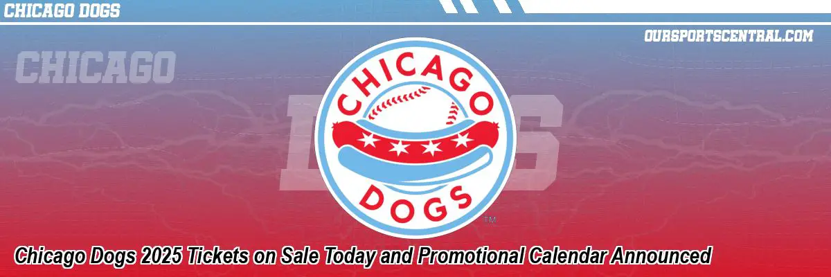 Chicago Dogs 2025 Tickets on Sale Today and Promotional Calendar Announced