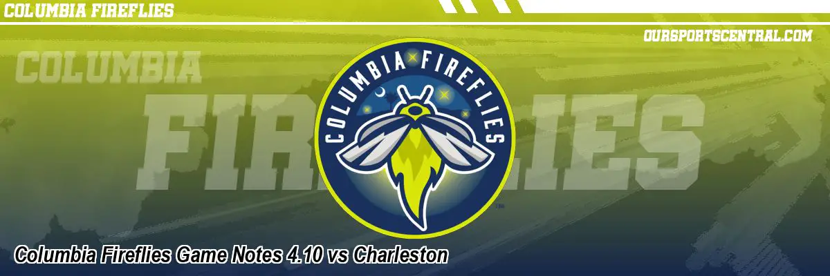 Columbia Fireflies Game Notes 4.10 vs Charleston
