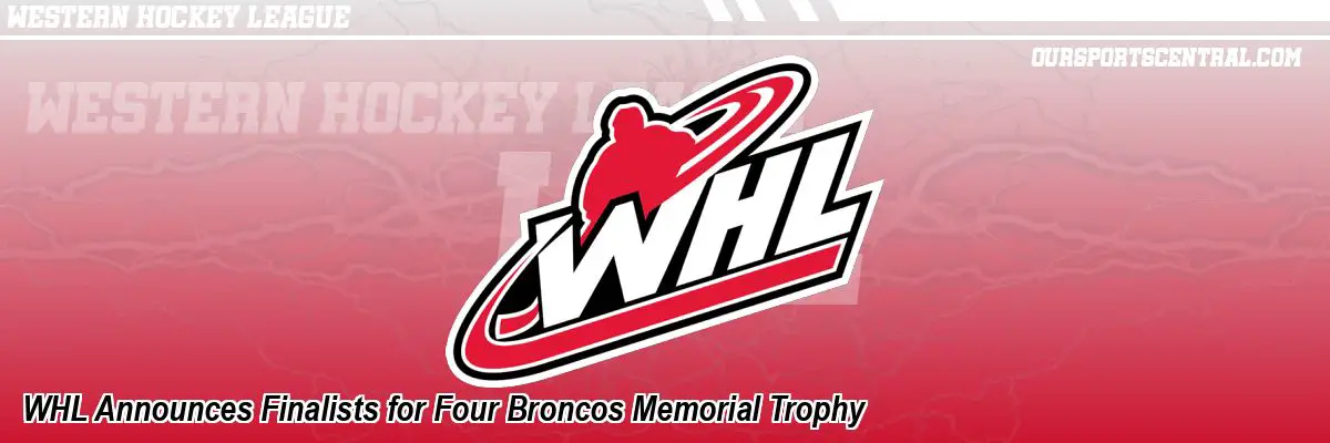WHL Announces Finalists for Four Broncos Memorial Trophy