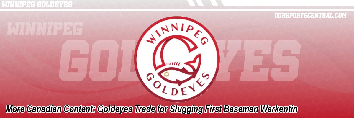 More Canadian Content: Goldeyes Trade for Slugging First Baseman Warkentin