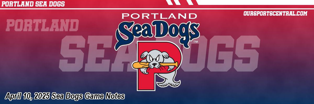 April 10, 2025 Sea Dogs Game Notes