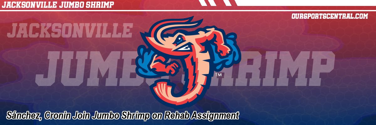 Sánchez, Cronin Join Jumbo Shrimp on Rehab Assignment