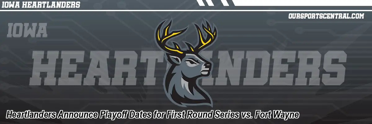 Heartlanders Announce Playoff Dates for First Round Series vs. Fort Wayne