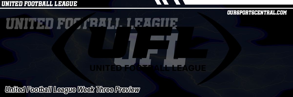 United Football League Week Three Preview
