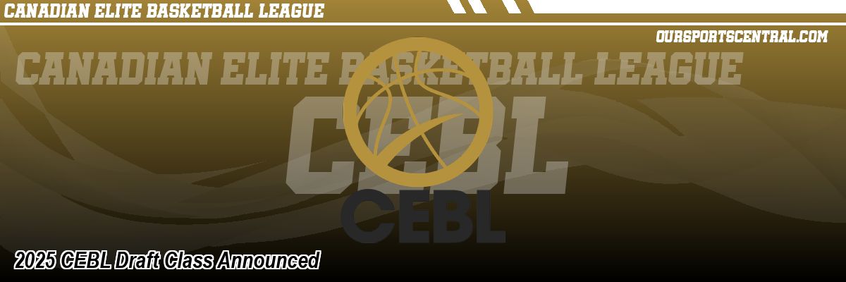 2025 CEBL Draft Class Announced