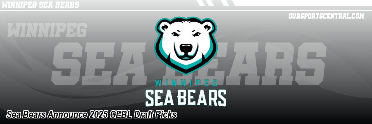 Sea Bears Announce 2025 CEBL Draft Picks