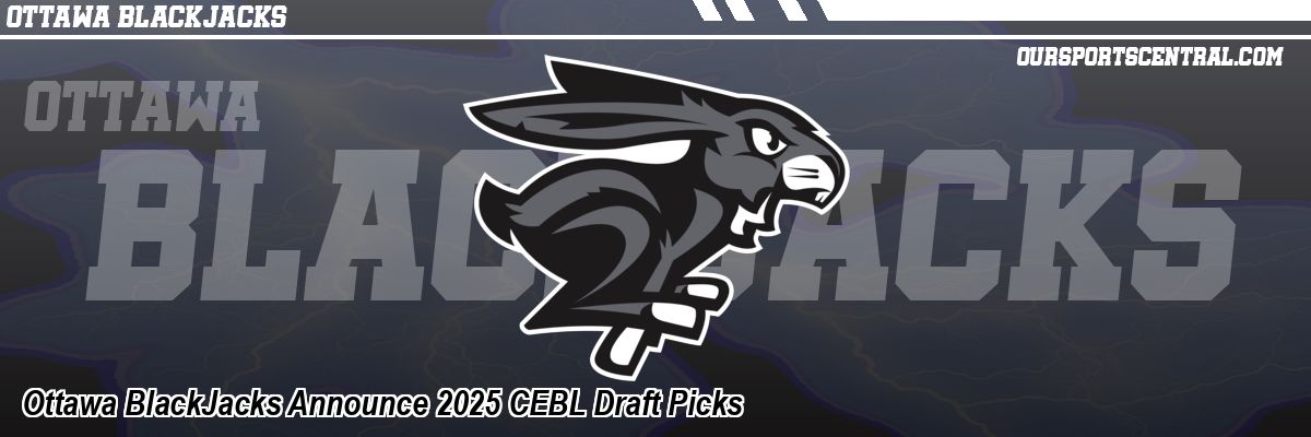Ottawa BlackJacks Announce 2025 CEBL Draft Picks