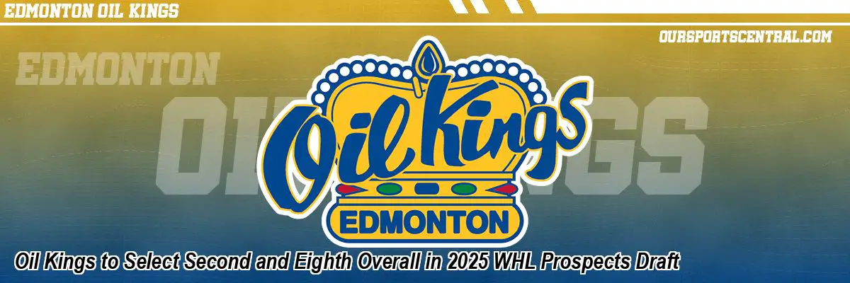 Oil Kings to Select Second and Eighth Overall in 2025 WHL Prospects Draft