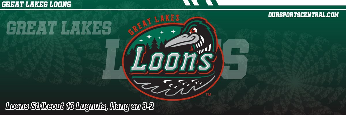 Loons Strikeout 13 Lugnuts, Hang on 3-2