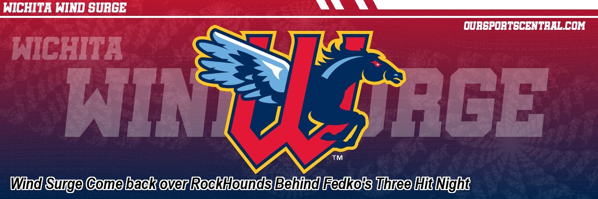 Wind Surge Come back over RockHounds Behind Fedko's Three Hit Night
