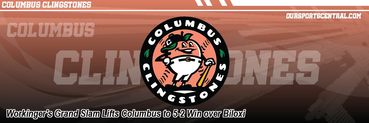 Workinger's Grand Slam Lifts Columbus to 5-2 Win over Biloxi