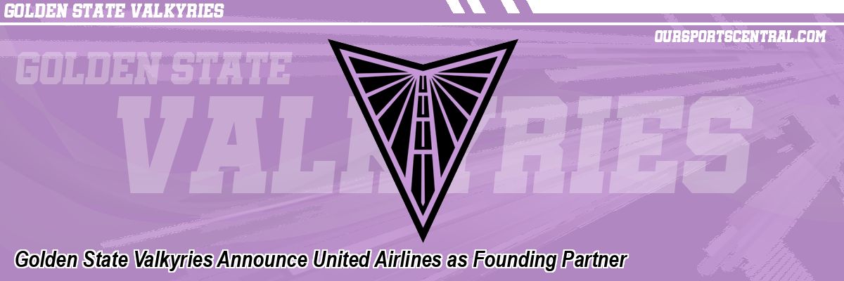Golden State Valkyries Announce United Airlines as Founding Partner